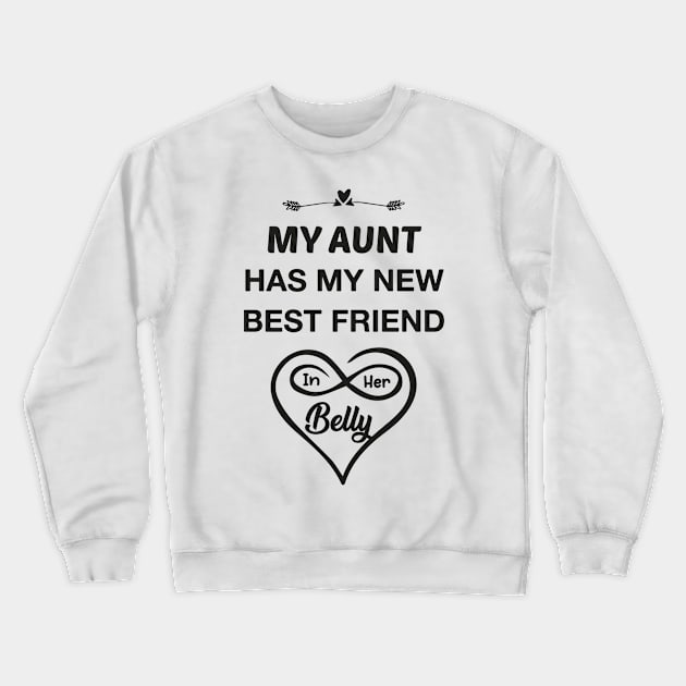 My Aunt Has My New Best Friend In Her Belly Crewneck Sweatshirt by TrendyStitch